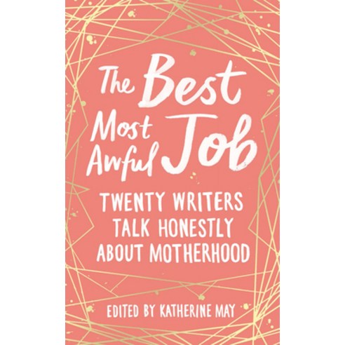 (영문도서) The Best Most Awful Job: Twenty Writers Talk Honestly about Motherhood Hardcover, Elliott & Thompson, English, 9781783964864