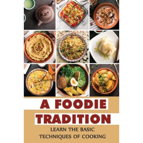 (영문도서) A Foodie Tradition: Learn The Basic Techniques Of Cooking Paperback, Independently Published, English, 9798419110267