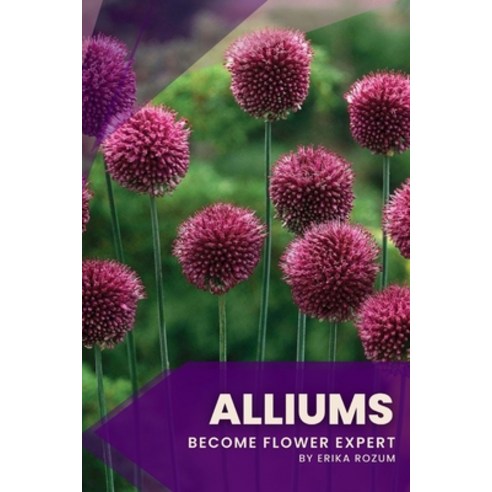 (영문도서) Alliums: Become flower expert Paperback, Independently Published, English, 9798391607878