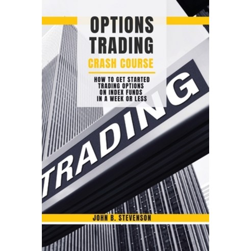 (영문도서) Options Trading Crash Course: How to Get Started Trading Options on Index Funds in a Week or ... Paperback, Investing in Yourself L.T.D., English, 9781803253817