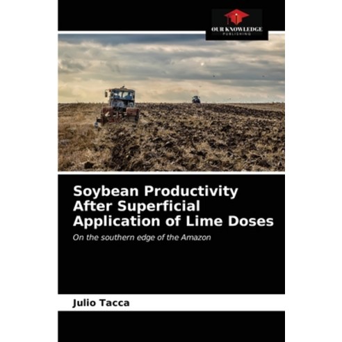 (영문도서) Soybean Productivity After Superficial Application of Lime Doses Paperback, Our Knowledge Publishing, English, 9786203142624