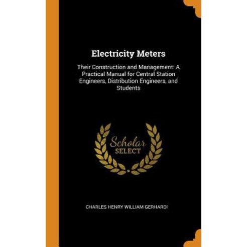 (영문도서) Electricity Meters: Their Construction and Management: A Practical Manual for Central Station... Hardcover, Franklin Classics Trade Press, English, 9780344281389