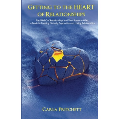(영문도서) Getting to the HEART of Relationships: The MAGIC of Relationships and Their Power to HEAL Paperback, Kirk House Publishers, English, 9781952976612