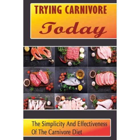(영문도서) Trying Carnivore Today: The Simplicity And Effectiveness Of The Carnivore Diet Paperback, Independently Published, English, 9798418264589