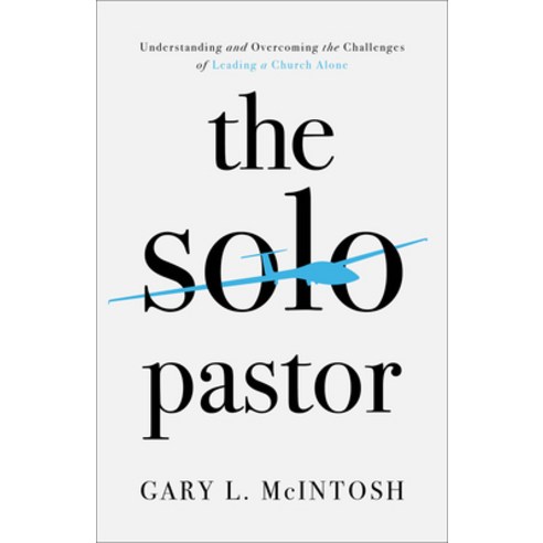 (영문도서) The Solo Pastor: Understanding and Overcoming the Challenges of Leading a Church Alone Paperback, Baker Books, English, 9780801094897