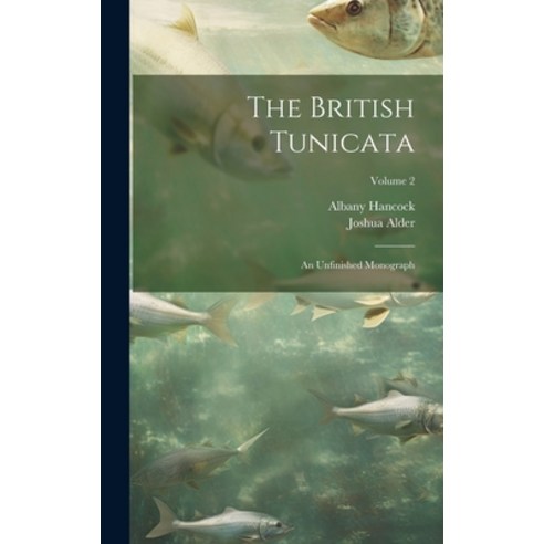 (영문도서) The British Tunicata; an Unfinished Monograph; Volume 2 Hardcover, Legare Street Press, English, 9781021128645