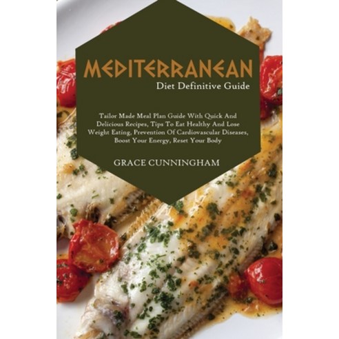 (영문도서) Mediterranean Diet Definitive Guide: Tailor Made Meal Plan Guide with Quick and Delicious Rec... Paperback, Grace Cunningham, English, 9781801711432