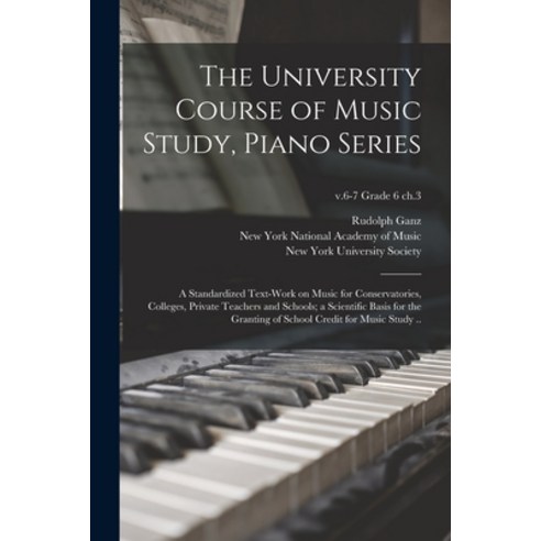 (영문도서) The University Course of Music Study Piano Series; a Standardized Text-work on Music for Con... Paperback, Legare Street Press