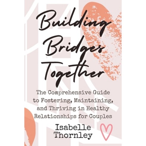 (영문도서) Building Bridges Together: The Comprehensive Guide to Fostering Maintaining and Thriving in... Paperback, Selena Maddox, English, 9781803425900