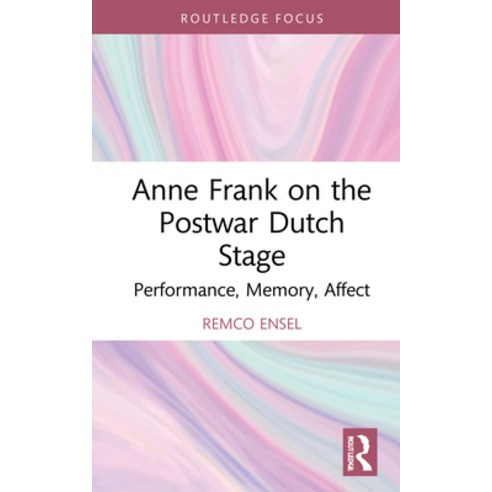 (영문도서) Anne Frank on the Postwar Dutch Stage: Performance Memory Affect Hardcover, Routledge, English, 9781032034294