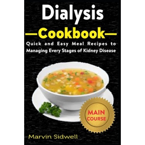 Dialysis Cookbook: Quick and Easy Meal Recipes to Managing Every Stages of Kidney Disease Paperback, Independently Published, English, 9798597553016