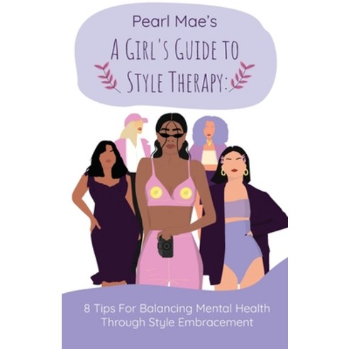 (영문도서) A Girl''s Guide to Style Therapy: 8 Tips For Balancing Mental Health Through Style Embracement Paperback, Hustle Write Publication LLC, English, 9781735414034