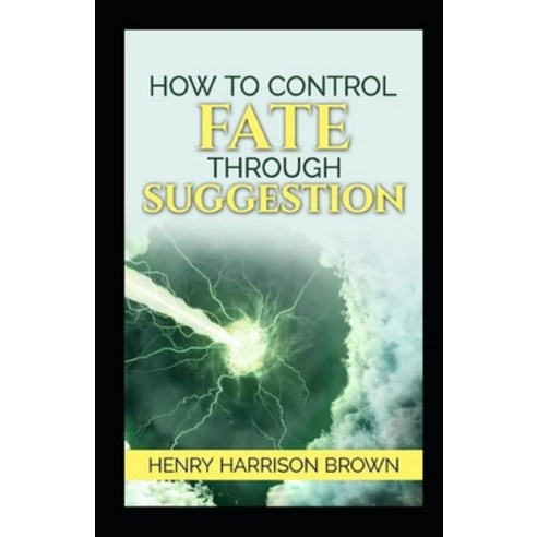 (영문도서) How to Control Fate Through Suggestion illustrated Paperback, Independently Published, English, 9798463441188