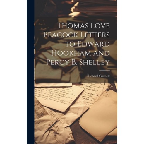 (영문도서) Thomas Love Peacock Letters to Edward Hookham and Percy B. Shelley Hardcover, Legare Street Press, English, 9781020898662