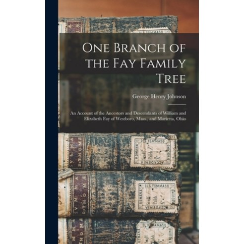 (영문도서) One Branch of the Fay Family Tree; an Account of the Ancestors and Descendants of William and... Hardcover, Legare Street Press, English, 9781013907111