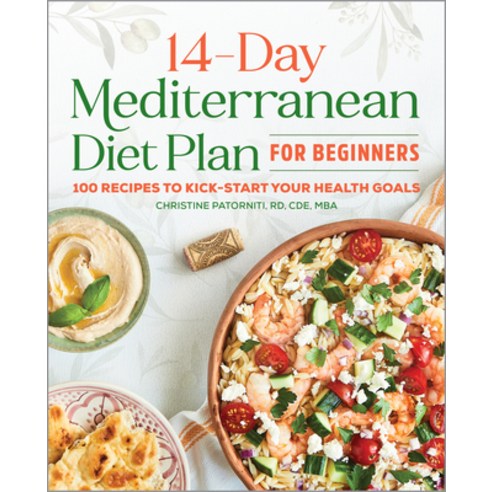 The 14 Day Mediterranean Diet Plan for Beginners: 100 Recipes to Kick-Start Your Health Goals Paperback, Rockridge Press