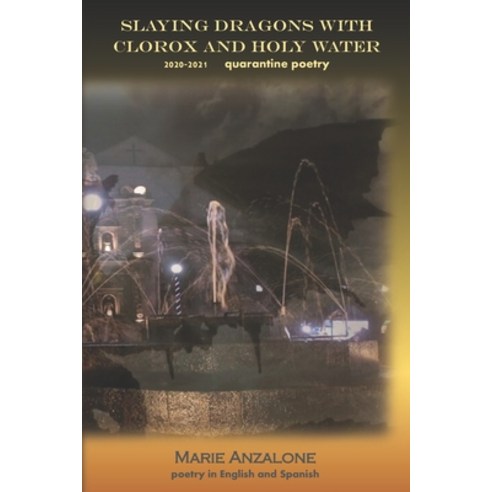 (영문도서) Slaying Dragons with Clorox and Holy Water: poetry in English and Spanish Paperback, Independently Published, 9798475894880