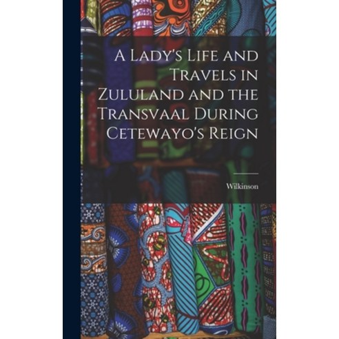 (영문도서) A Lady''s Life and Travels in Zululand and the Transvaal During Cetewayo''s Reign Hardcover, Legare Street Press, English, 9781017525786