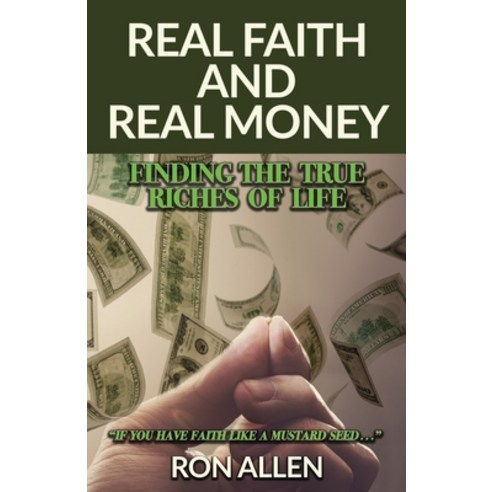 (영문도서) Real Faith and Real Money: Finding the True Riches of Life Paperback, Trilogy Christian Publishing, English, 9781637693384
