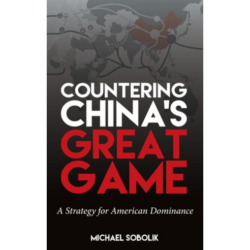 (영문도서) Countering China''s Great Game: A Strategy for American Dominance Hardcover, US Naval Institute Press, English, 9781682479506