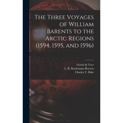 (영문도서) The Three Voyages of William Barents to the Arctic Regions (1594 1595 and 1596) [microform] Hardcover, Legare Street Press, English, 9781013524202