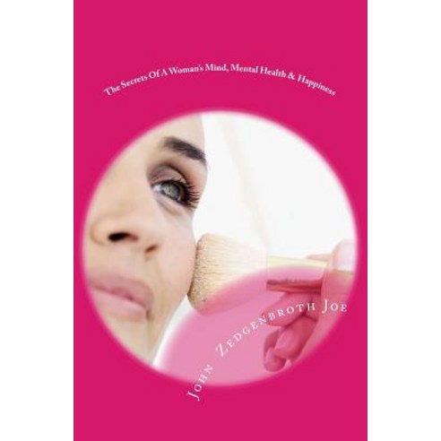 (영문도서) The Secrets Of A Woman''s Mind Mental Health & Happiness: A Guide To Understanding Woman''s Mi... Paperback, Createspace Independent Pub..., English, 9781512356052