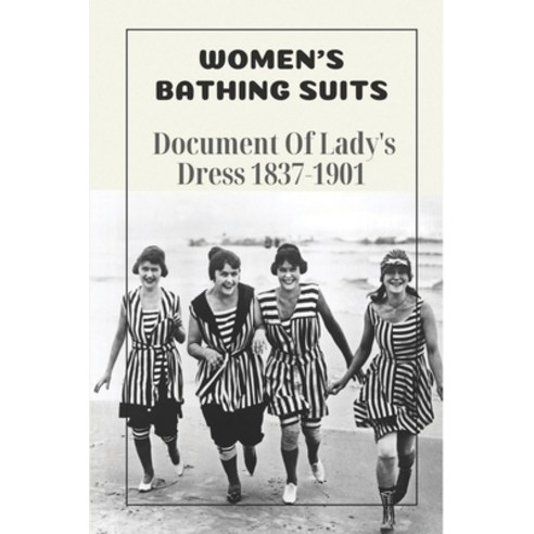 (영문도서) Women''s Bathing Suits: Document Of Lady''s Dress 1837-1901: Information Of Victorian Bathing S... Paperback, Independently Published, English, 9798547430664