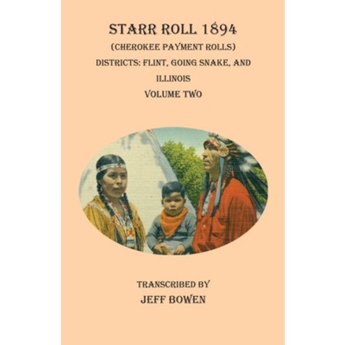 Starr Roll 1894 (Cherokee Payment Rolls) Volume Two: Districts: Flint Going Snake and Illinois Paperback, Native Study LLC