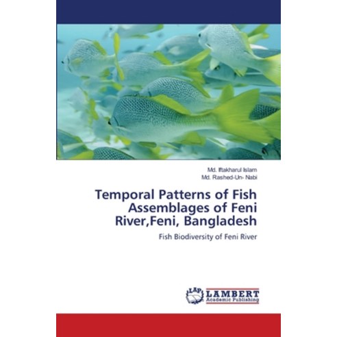 Temporal Patterns of Fish Assemblages of Feni River Feni Bangladesh Paperback, LAP Lambert Academic Publis..., English, 9783659109959