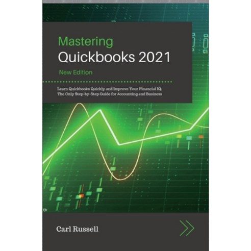 (영문도서) Mastering Quickbooks 2021: Le&#1072;rn Quickbooks Quickly &#1072;nd Improve Your Fin&#1072;nc... Paperback, Carl Russell, English, 9781801567770