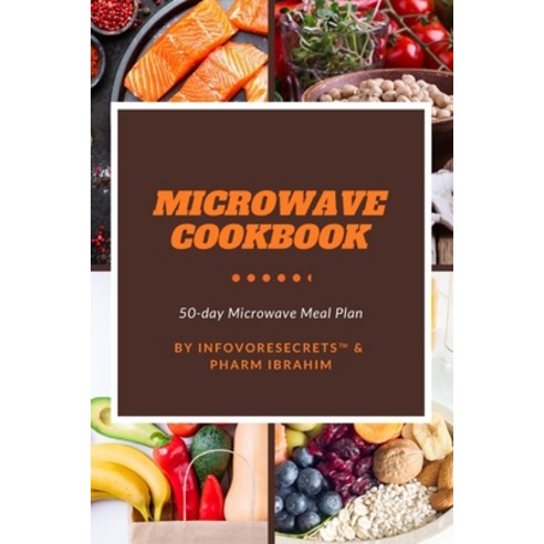 Microwave Cookbook: 50-Day Microwave Meal Plan to Get Started! Paperback, Independently Published