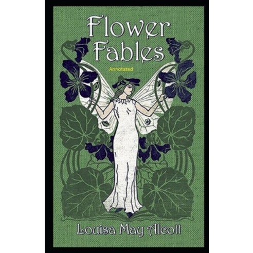 Flower Fables Annotated Paperback, Independently Published, English, 9798747082601