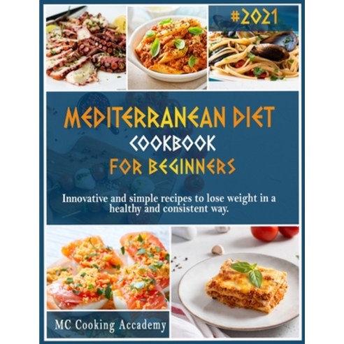 (영문도서) Mediterranean Diet Cookbook for Beginners: #2021 innovative and simple recipes to lose weight... Paperback, Cooking Hg Chef, English, 9781802224665