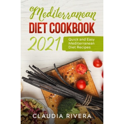 Mediterranean Diet Cookbook 2021: Quick and Easy Mediterranean Diet Recipes Paperback, Learn Cooking, English, 9781802672534