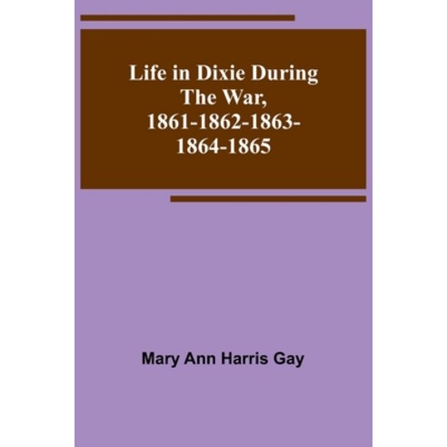(영문도서) Life in Dixie during the War 1861-1862-1863-1864-1865 Paperback, Alpha Edition, English, 9789356905047