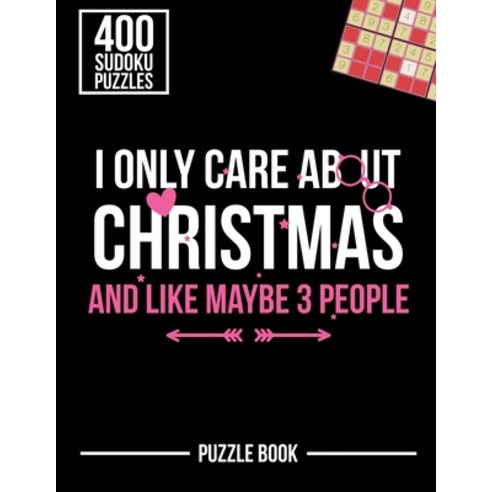 I Only Care About Christmas and Like Maybe 3 People Sudoku Holiday Puzzle Book: 400 Challenging Puzzles Paperback, Independently Published, English, 9798578073717