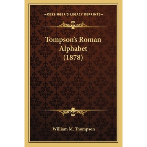 Tompson''s Roman Alphabet (1878) Paperback, Kessinger Publishing