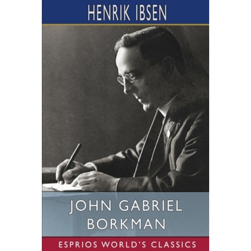 (영문도서) John Gabriel Borkman (Esprios Classics) Paperback, Blurb, English, 9781006227806