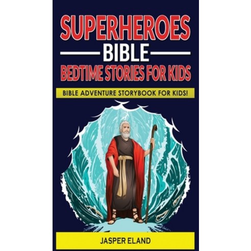 (영문도서) Superheroes - Bible Bedtime Stories for Kids: Bible-Action Stories for Children and Adult! He... Hardcover, Jasper Eland, English, 9781803344386
