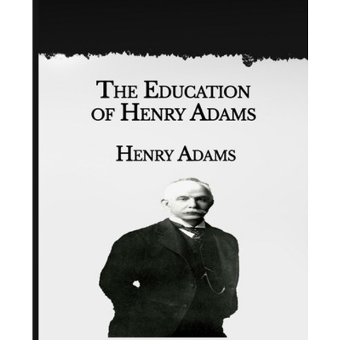 The Education of Henry Adams: Large Print Paperback, Independently Published, English, 9798589711868