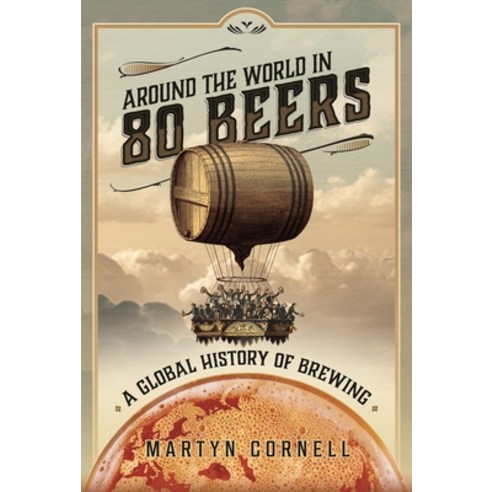 (영문도서) Around the World in 80 Beers: A Global History of Brewing Hardcover, Pen and Sword History, English, 9781526791467