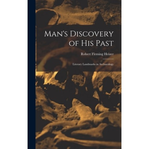 (영문도서) Man''s Discovery of His Past; Literary Landmarks in Archaeology Hardcover, Hassell Street Press, English, 9781014149084
