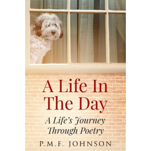 A Life In The Day: A Life''s Journey Through Poetry Paperback, Independently Published