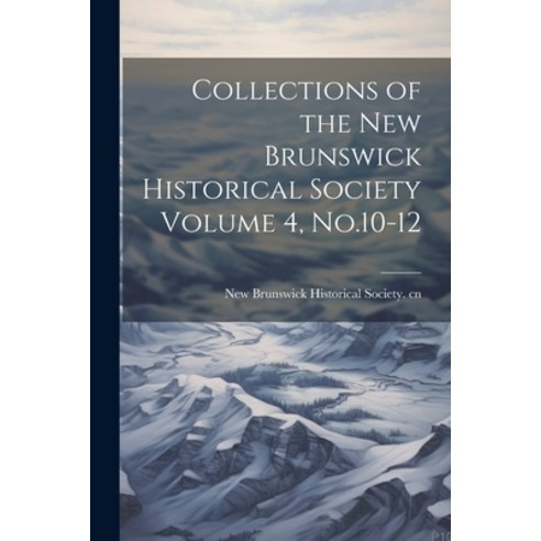 (영문도서) Collections of the New Brunswick Historical Society Volume 4 No.10-12 Paperback, Legare Street Press, English, 9781022749146