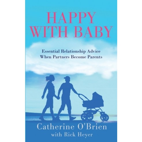 Happy With Baby: Essential Relationship Advice When Partners Become Parents Paperback, Higher Shelf Publishing Com..., English, 9781735046600