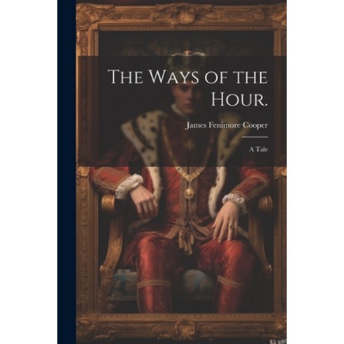 (영문도서) The Ways of the Hour.: A Tale Paperback, Legare Street Press, English, 9781022085367