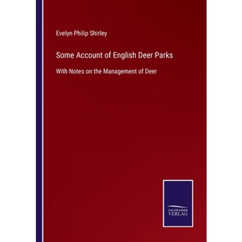 (영문도서) Some Account of English Deer Parks: With Notes on the Management of Deer Paperback, Salzwasser-Verlag Gmbh, 9783752522969