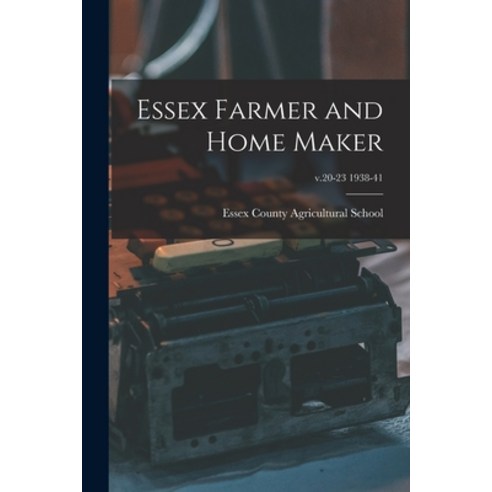 (영문도서) Essex Farmer and Home Maker; v.20-23 1938-41 Paperback, Legare Street Press, English, 9781014883865