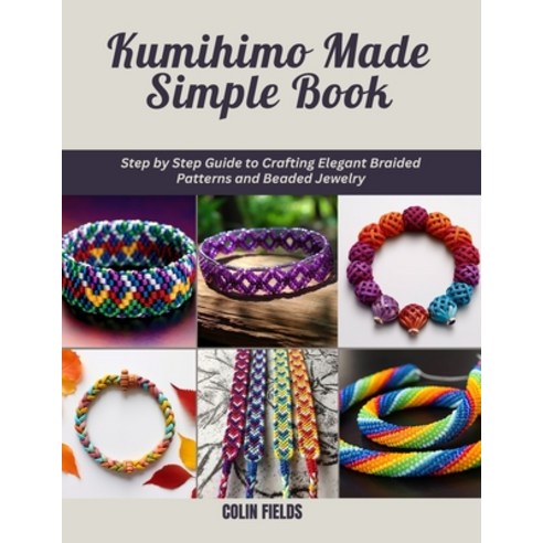 (영문도서) Kumihimo Made Simple Book: Step by Step Guide to Crafting Elegant Braided Patte... Paperback, Independently Published, English, 9798309628148
