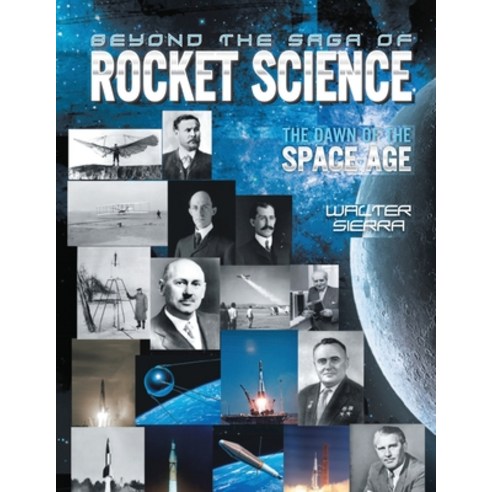(영문도서) Beyond the Saga of Rocket Science: The Dawn of the Space Age Paperback, Walter Sierra LLC, English, 9781736550779